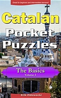 Catalan Pocket Puzzles - The Basics - Volume 3: A Collection of Puzzles and Quizzes to Aid Your Language Learning (Paperback)