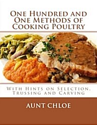 One Hundred and One Methods of Cooking Poultry: With Hints on Selection, Trussing and Carving (Paperback)