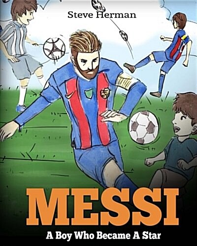Messi: A Boy Who Became a Star. Inspiring Children Book about Lionel Messi - One of the Best Soccer Players in History. (Socc (Paperback)