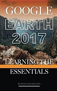 Google Earth 2017: Learning the Essentials (Paperback)
