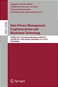 Data Privacy Management, Cryptocurrencies and Blockchain Technology: Esorics 2017 International Workshops, Dpm 2017 and CBT 2017, Oslo, Norway, Septem (Paperback, 2017)