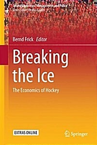 Breaking the Ice: The Economics of Hockey (Hardcover, 2017)