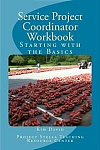 Service Project Coordinator Workbook: Starting with the Basics (Paperback)