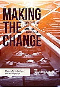 Making the Change: Discovering Gods Amazing Generosity (Paperback)