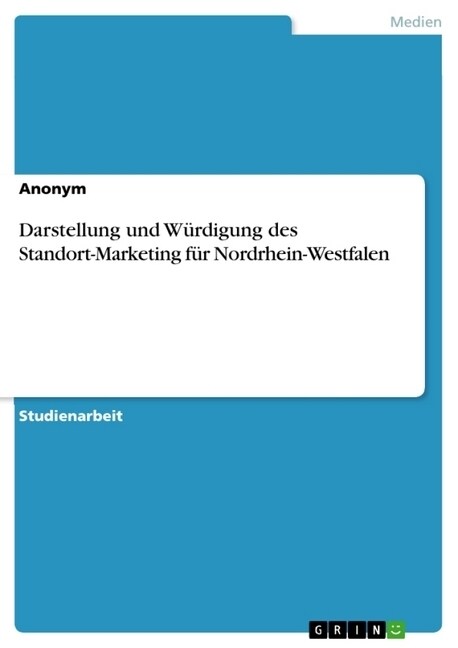 Darstellung und W?digung des Standort-Marketing f? Nordrhein-Westfalen (Paperback)