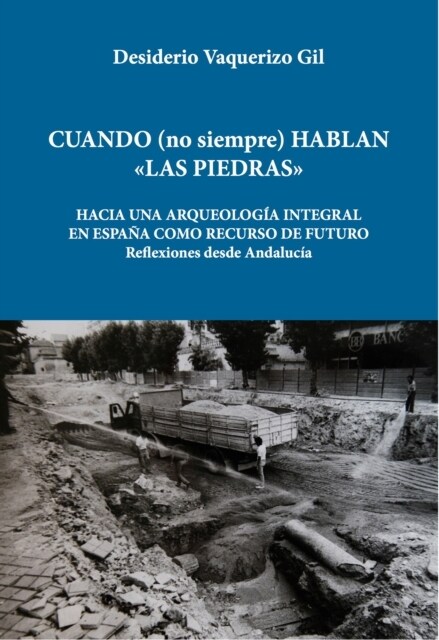 Cuando (No Siempre) Hablan Las Piedras: Hacia Una Arqueologia Integral En Espana Como Recurso de Futuro. El Caso de Andalucia (Paperback)