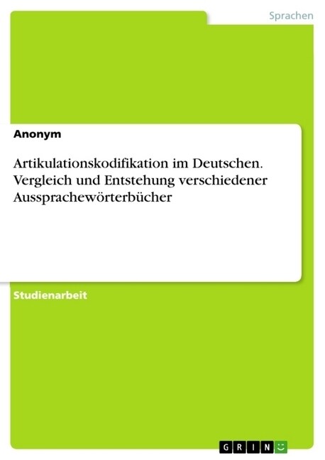 Artikulationskodifikation im Deutschen. Vergleich und Entstehung verschiedener Aussprachew?terb?her (Paperback)