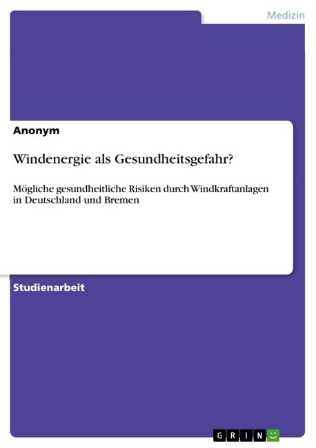 Windenergie als Gesundheitsgefahr?: M?liche gesundheitliche Risiken durch Windkraftanlagen in Deutschland und Bremen (Paperback)