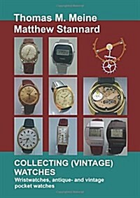 Collecting (Vintage) Watches: Wristwatches, antique- and vintage pocket watches (Paperback)