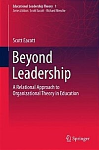 Beyond Leadership: A Relational Approach to Organizational Theory in Education (Hardcover, 2018)