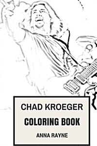 Chad Kroeger Coloring Book: Nickelback Frontman and Best Canadian Rock Vocalist Inspired Adult Coloring Book (Paperback)