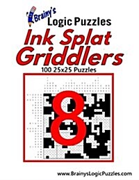 Brainys Logic Puzzles Ink Splat Griddlers #8: 100 25x25 Puzzles (Paperback)