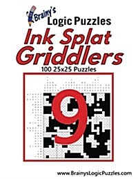 Brainys Logic Puzzles Ink Splat Griddlers #9: 100 25x25 Puzzles (Paperback)