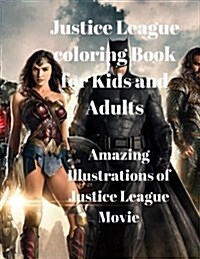 Justice League Coloring Book for Kids and Adults: Amazing Illustrations of Justice League Movie (Paperback)