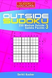 Outside Sudoku - 250 Medium Outside Sudoku Puzzles (Paperback)