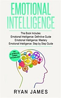 Emotional Intelligence: 3 Manuscripts - Emotional Intelligence Definitive Guide, Emotional Intelligence Mastery, Emotional Intelligence Comple (Paperback)