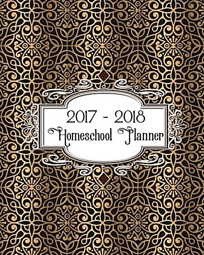 Homeschool Planner 2017 - 2018: Ultimate Weekly and Monthly Lesson Planner for One Student with Attendance Record (Paperback)