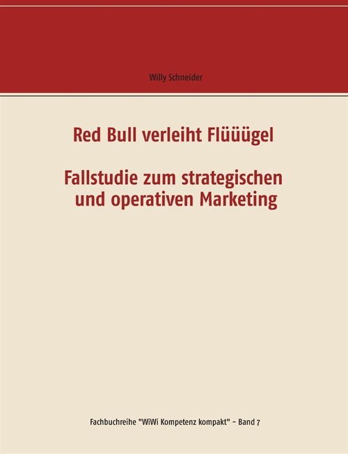 Red Bull verleiht Fl梟?el - Fallstudie zum strategischen und operativen Marketing (Paperback)