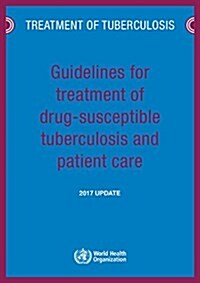 Guidelines for Treatment of Drug-Susceptible Tuberculosis and Patient Care: 2017 Update (Paperback)