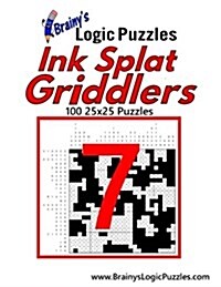 Brainys Logic Puzzles Ink Splat Griddlers #7: 100 25x25 Puzzles (Paperback)