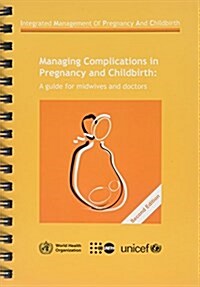 Managing Complications in Pregnancy and Childbirth: A Guide for Midwives and Doctors (Spiral, 2)