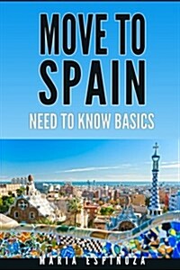 Move to Spain: Need to Know Basics (Paperback)