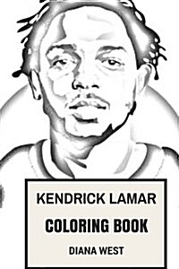 Kendrick Lamar Coloring Book: Compton Youngster and Rap God Creative Force of Hip Jop Inspired Adult Coloring Book (Paperback)