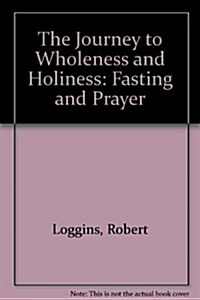 The Journey to Wholeness and Holiness (Paperback)