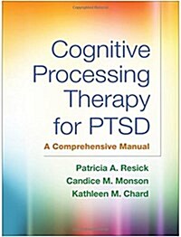 Cognitive Processing Therapy for Ptsd: A Comprehensive Manual (Hardcover)