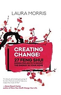 Creating Change: 27 Feng Shui Design Projects to Boost the Energy in Your Home (Paperback)