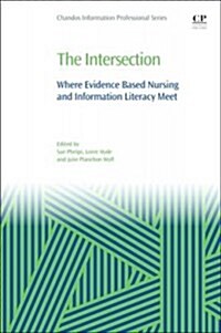 The Intersection : Where Evidence Based Nursing and Information Literacy Meet (Paperback)