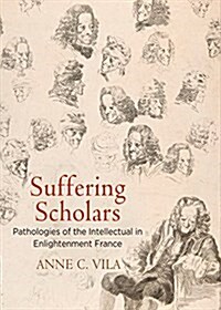 Suffering Scholars: Pathologies of the Intellectual in Enlightenment France (Hardcover)