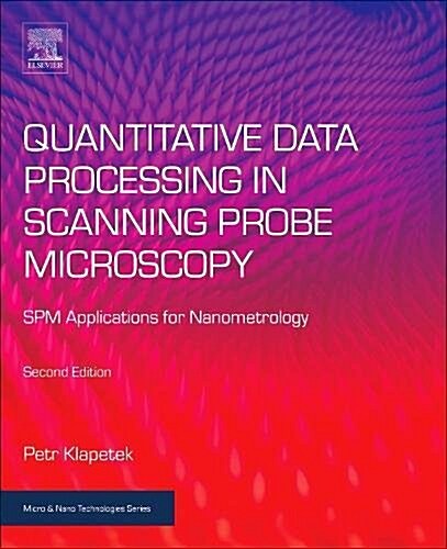 Quantitative Data Processing in Scanning Probe Microscopy: Spm Applications for Nanometrology (Paperback, 2)