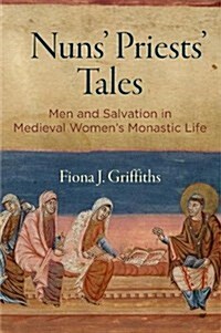 Nuns Priests Tales: Men and Salvation in Medieval Womens Monastic Life (Hardcover)