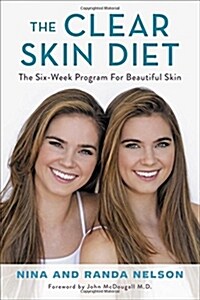 The Clear Skin Diet: The Six-Week Program for Beautiful Skin: Foreword by John McDougall MD (Hardcover)