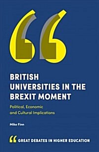 British Universities in the Brexit Moment : Political, Economic and Cultural Implications (Paperback)