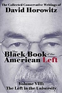 The Black Book of the American Left Volume 8: The Left in the Universities (Hardcover)