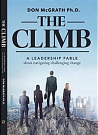 The Climb: A Leadership Fable about Navigating Challenging Change (Paperback)