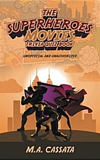 The Superheroes Movies Trivia Quiz Book: Unofficial and Unauthorized (Paperback)