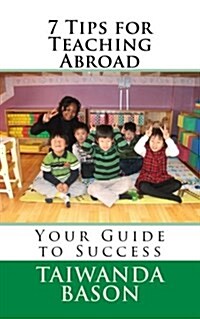 7 Tips for Teaching Abroad: Your Guide to Success (Paperback)