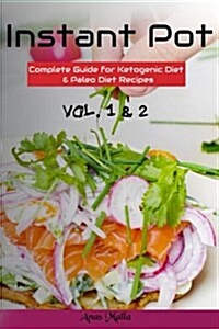 Instant Pot: Complete Guide for Ketogenic Diet & Paleo Diet Recipes: 101 Low-Carbs & Gluten Free Recipes, 2 in 1 Bundle (Paperback)