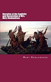 Narrative of the Captivity and Restoration of Mrs. Mary Rowlandson (Paperback)