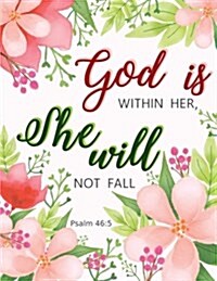 Psalm 46: 5 God Is Within Her, She Will Not Fall: Pink Floral Notebook, Composition Book, Journal, Bible Verse, 8.5 x 11 inch 11 (Paperback)
