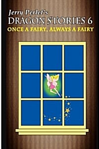 Jerry Perlets Dragon Stories 6: Once a Fairy, Always a Fairy (Paperback)