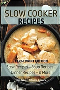 Slow Cooker Recipes: Stew Recipes - Soup Recipes - Dinner Recipes - & More! (Paperback)