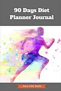 90 Days Diet Planner Journal to Your Best Body Ever w/ Calories Counter: Healthy & Food Daily Record For Wellness Food Exercise Log Fitness Workout Yo (Paperback)