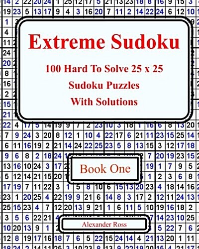 Extreme Sudoku: 100 Hard to Solve 25 X 25 Sudoku Puzzles with Solutions Book 1 (Paperback)