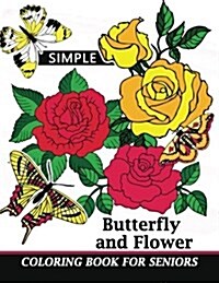 Simple Coloring Book for Seniors: Easy Coloring Pages Flower and Animals Design for Relaxation and Stress Relief (Paperback)