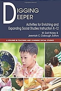 Digging Deeper: Activities for Enriching and Expanding Social Studies Instruction K-12 (Paperback)