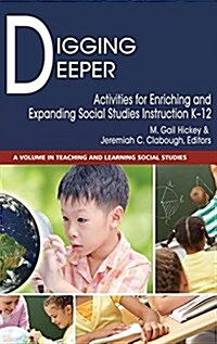 Digging Deeper: Activities for Enriching and Expanding Social Studies Instruction K-12 (hc) (Hardcover)